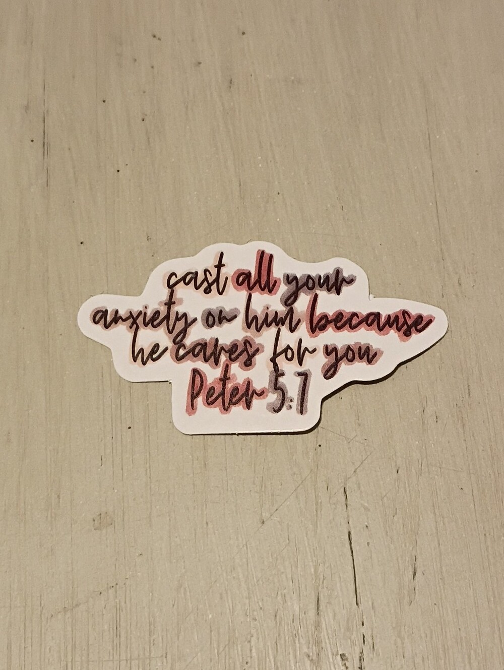 10/$10 Sticker Decal - Peter 5:7 Cast All Your Anxiety On Him Because He Cares..